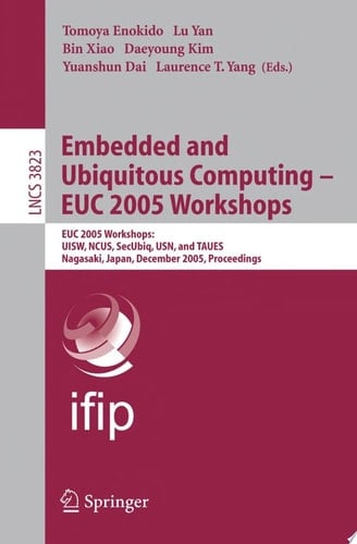 Embedded and Ubiquitous Computing - EUC 2005 Workshops EUC 2005 Workshops: UISW, NCUS, SecUbiq, USN, and TAUES, Nagasaki, Japan, December 8-9, 2005
