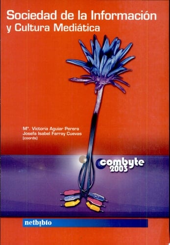 Sociedad de la Información y Cultura Mediática. (Combyte 2003).