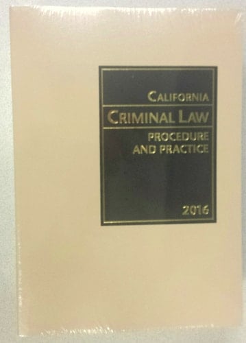 California Criminal Law Procedure and Practice 2016