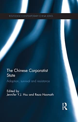 The Chinese Corporatist State: Adaption, Survival and Resistance (Routledge Contemporary China Series Book 92)