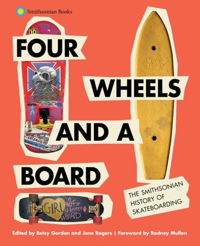 Four Wheels and a Board The Smithsonian History of Skateboarding