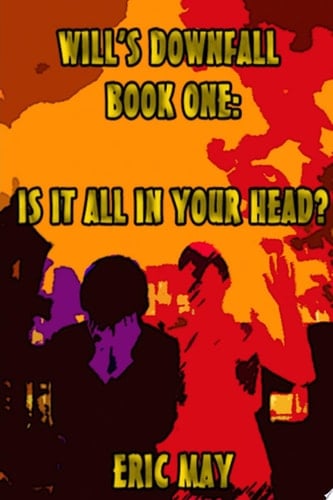 Will's Downfall, Book One: "Is It All In Your Head?"
