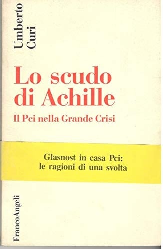Lo scudo di Achille: Il Pci nella grande crisi (Società e politica) (Italian Edition)