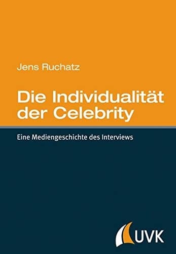 Die Individualität der Celebrity eine Mediengeschichte des Interviews