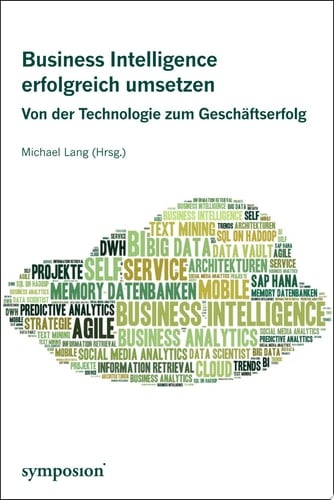 Business Intelligence erfolgreich umsetzen Von der Technologie zum Geschäftserfolg