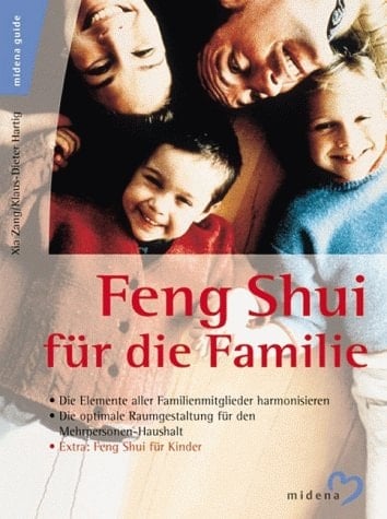Feng-Shui für die Familie die Elemente aller Familienmitglieder harmonisieren ; die optimale Raumgestaltung für den Mehrpersonen-Haushalt ; extra: Feng-Shui für Kinder