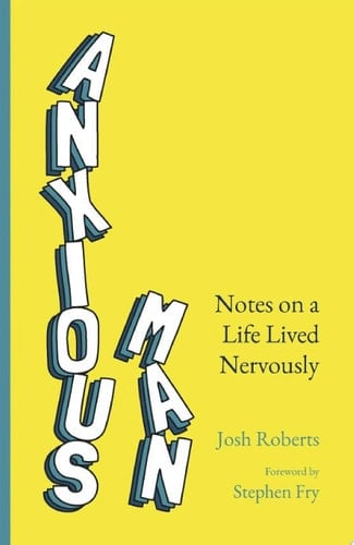 Anxious Man Notes on a life lived nervously