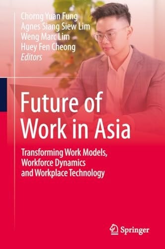 Future of Work in Asia Transforming Work Models, Workforce Dynamics and Workplace Technology