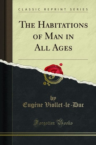 The Habitations of Man in All Ages (Classic Reprint)