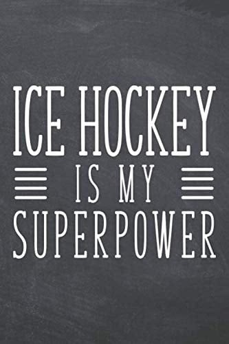 Ice Hockey is my Superpower: Ice Hockey Notebook or Journal - Size 6 x 9 - 110 White Dot Grid Pages - Office Equipment, Supplies - Funny Ice Hockey Gift Idea for Christmas or Birthday