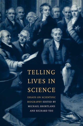 Telling Lives in Science Essays on Scientific Biography