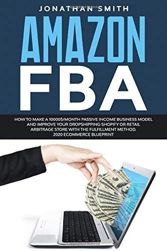 Amazon Fba How to Make a 10000$/Month Passive Income Business Model and Improve Your Dropshipping Shopify Or Retail Arbitrage Store with the Fulfillment Method. 2020 ECommerce Blueprint