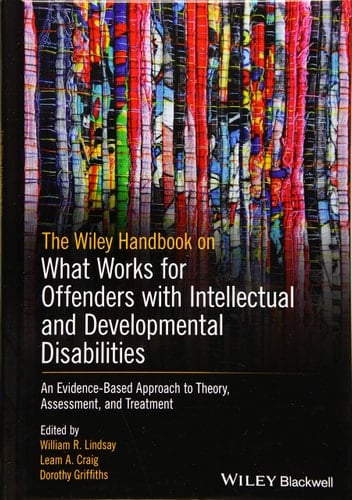 The Wiley Handbook on What Works for Offenders with Intellectual and Developmental Disabilities An Evidence-Based Approach to Theory, Assessment, and Treatment