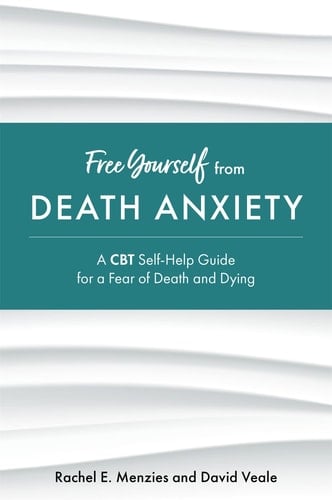 Free Yourself from Death Anxiety A CBT Self-Help Guide for a Fear of Death and Dying