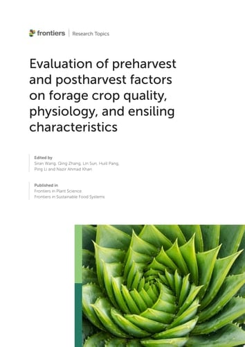 Evaluation of preharvest and postharvest factors on forage crop quality, physiology, and ensiling characteristics