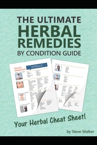 The Ultimate Herbal Remedies by Condition Guide: Quick-Reference Guide Matching Herbs to Health Conditions