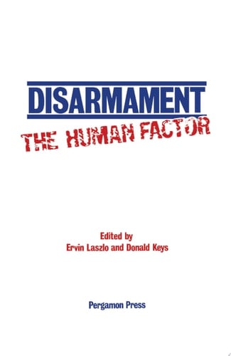 Disarmament: The Human Factor Proceedings of a Colloquium on the Societal Context for Disarmament, Sponsored by Unitar and Planetary Citizens and Held at the United Nations, New York