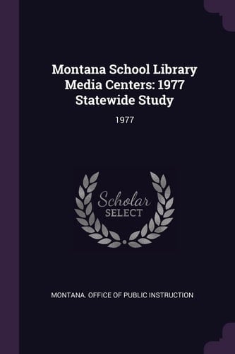 Montana School Library Media Centers 1977 Statewide Study: 1977