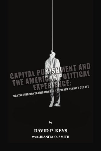 Capital Punishment and the American Political Experience: Continuing Contradictions in the Death Penalty Debate
