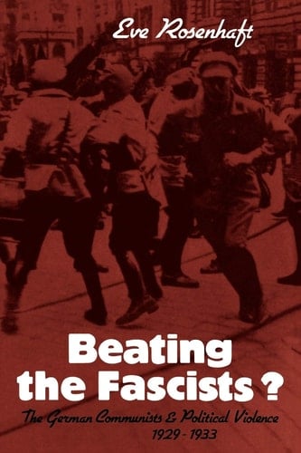 Beating the Fascists? The German Communists and Political Violence 1929-1933