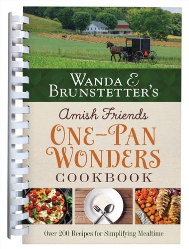 Wanda E. Brunstetter's Amish Friends One-Pan Wonders Cookbook Over 200 Recipes for Simplifying Mealtime