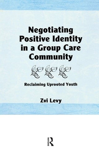 Negotiating Positive Identity in a Group Care Community Reclaiming Uprooted Youth