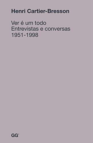 Ver é um todo Entrevistas e Conversas 1951 - 1998
