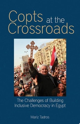 Copts at the Crossroads The Challenges of Building Inclusive Democracy in Egypt