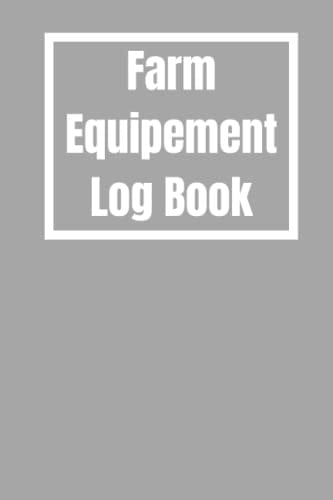 Farm Equipement Log Book: Farm Record Keeping book / Farm management record keeping book / Farmers ledger book