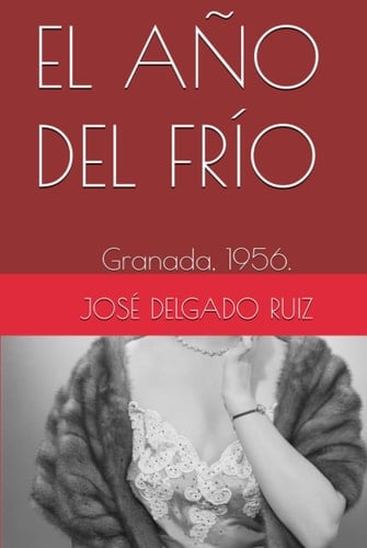 EL AÑO DEL FRÍO: Granada, 1956. (Spanish Edition)