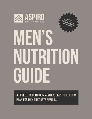 Men’s Nutrition Guide - Aspiro Health: A perfectly delicious, 4-week, easy-to-follow plan for men that gets results.