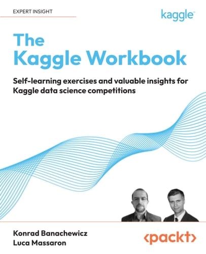 The Kaggle Workbook Self-Learning Exercises and Valuable Insights for Kaggle Data Science Competitions