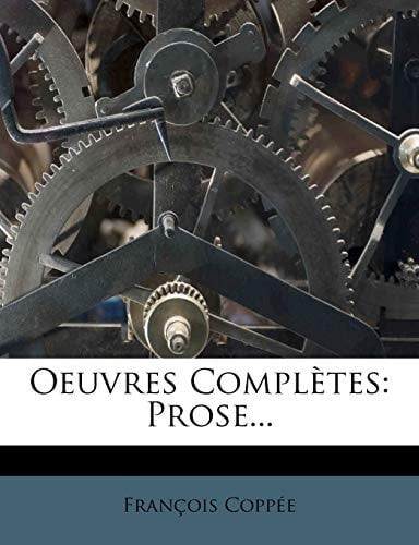 Oeuvres Completes: Prose... (French Edition)