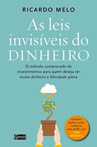 As leis invisíveis do dinheiro O método comprovado de investimentos para quem deseja ter muito dinheiro e felicidade plena
