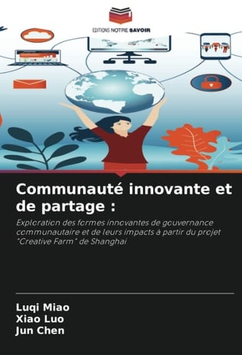 Communauté innovante et de partage :: Exploration des formes innovantes de gouvernance communautaire et de leurs impacts à partir du projet "Creative Farm" de Shanghai (French Edition)