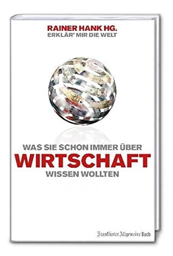 Erklär' mir die Welt - was Sie schon immer über Wirtschaft wissen wollten