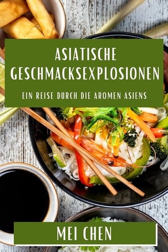 Asiatische Geschmacksexplosionen Ein Reise Durch Die Aromen Asiens