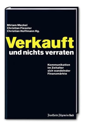 Verkauft und nichts verraten Kommunikation im Zeitalter sich wandelnder Finanzmärkte