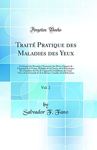 Traité Pratique Des Maladies Des Yeux, Vol. 2 Contenant Des Résumés d'Anatomie Des Divers Organes de l'Appareil de la Vision; Maladies de la Cornée, de la Sclérotique, Des Chambres de l'Oeil, de l'Appareil Cristallinien, Du Corps Vitré, de la Choro