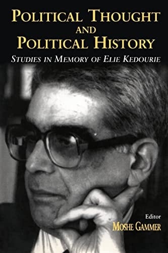 Political Thought and Political History Studies in Memory of Elie Kedourie