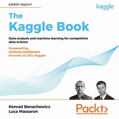 Kaggle Book: Data Analysis and Machine Learning for Competitive Data Science