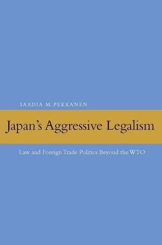 Japan's Aggressive Legalism: Law and Foreign Trade Politics Beyond the WTO
