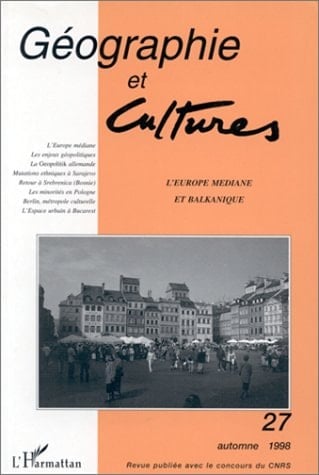 GEOGRAPHIE ET CULTURES NUMERO 27 AUTOMNE 1998 : L'EUROPE MEDIANE ET BALKANIQUE