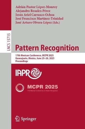 Pattern Recognition 17th Mexican Conference, MCPR 2025, Guanajuato, Mexico, June 25–28, 2025, Proceedings