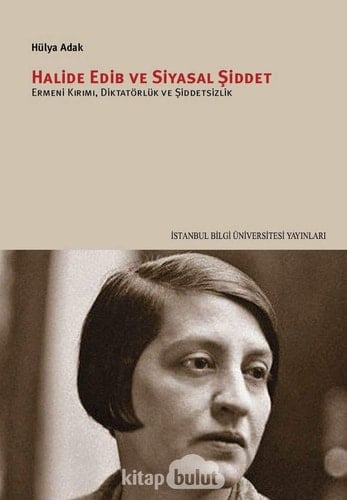 Halide Edib ve siyasal şiddet Ermeni kırımı, diktatörlük ve şiddetsizlik