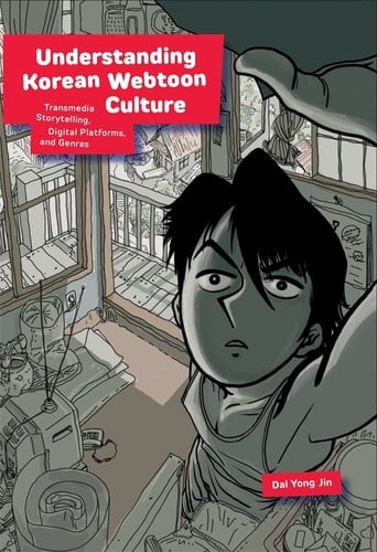 Understanding Korean Webtoon Culture Transmedia Storytelling, Digital Platforms, and Genres