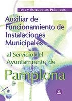Auxiliar de funcionamiento de instalaciones municipales al servicio del ayuntamiento de pamplona. Test y supuestos prácticos
