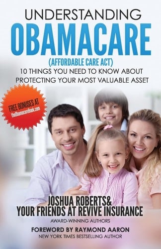 Understanding Obamacare (Affordable Care Act) 10 Things You Need to Know About Protecting Your Most Valuable Asset