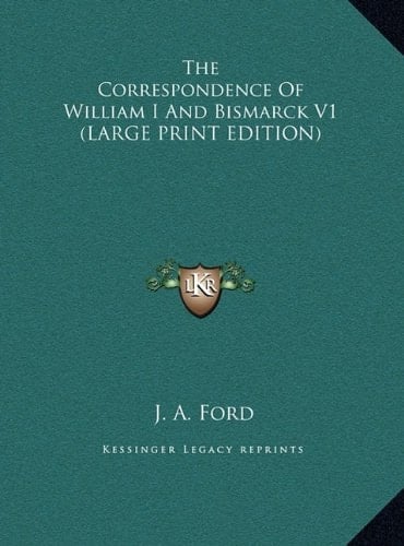The Correspondence Of William I And Bismarck V1 (LARGE PRINT EDITION)