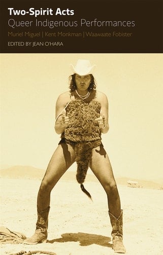 Two-Spirit Acts Queer Indigenous Performances